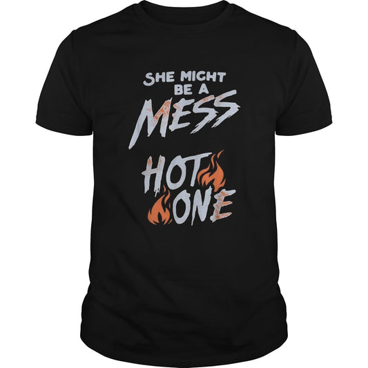 She might be a mess hot one shirt