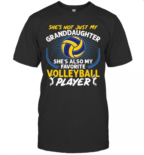 She'S Not Just My Granddaughter She'S Also My Favorite Volleyball Player Light T Shirt
