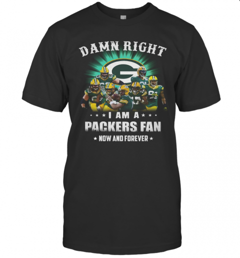 Sprint Football Damn Right I Am A Packers Fan Now And Forever T Shirt