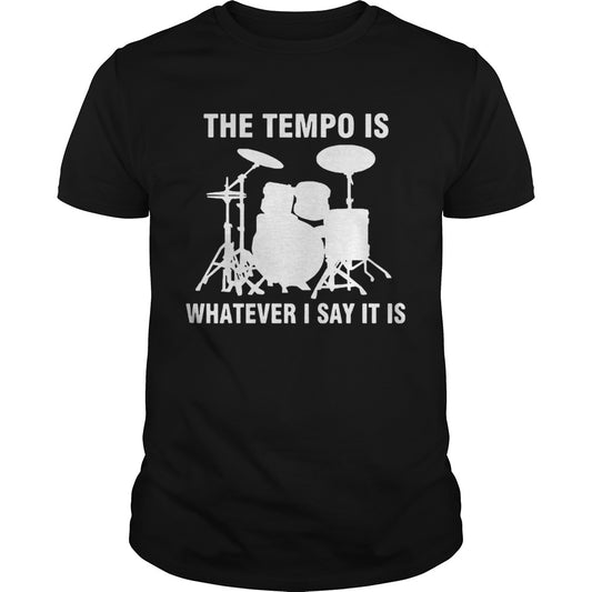 The Tempo Is Whatever I Say It Is shirt