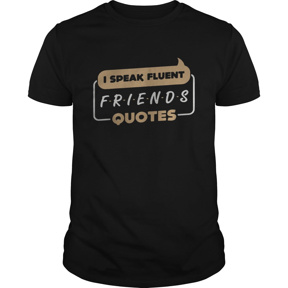 Top I speak fluent Friends quotes shirt
