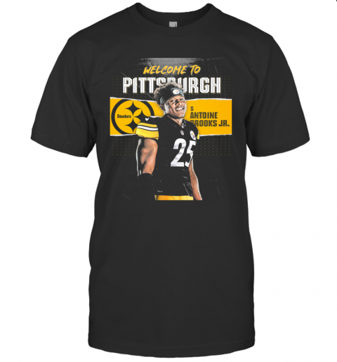 Welcome To Pittsburgh Steelers Football Team S Antoine Brooks Jr T Shirt