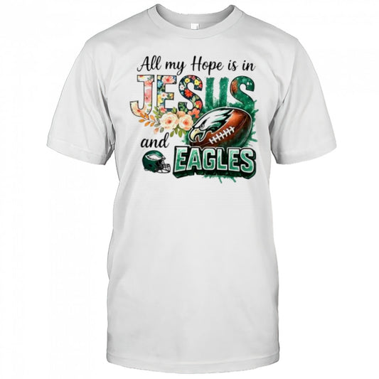 All my hope is in Jesus and Philadelphia Eagles football shirt
