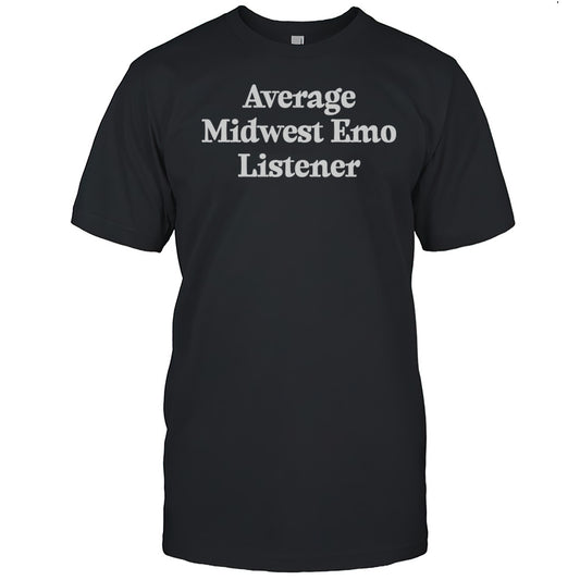 Average Midwest Emo Listener T shirt