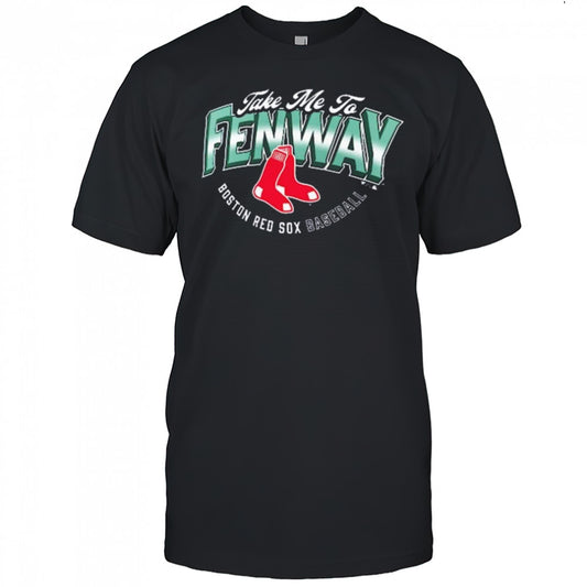 Boston Red Sox Baseball Opening Day Hometown Take Me To Fenway MLB t shirt