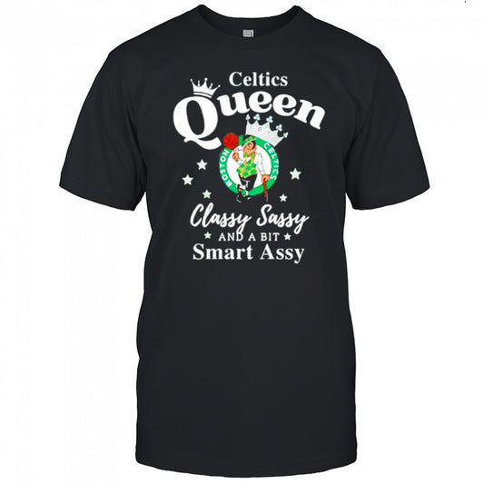 Celtics Queen Classy Sassy And A Bit Smart Assy logo shirt