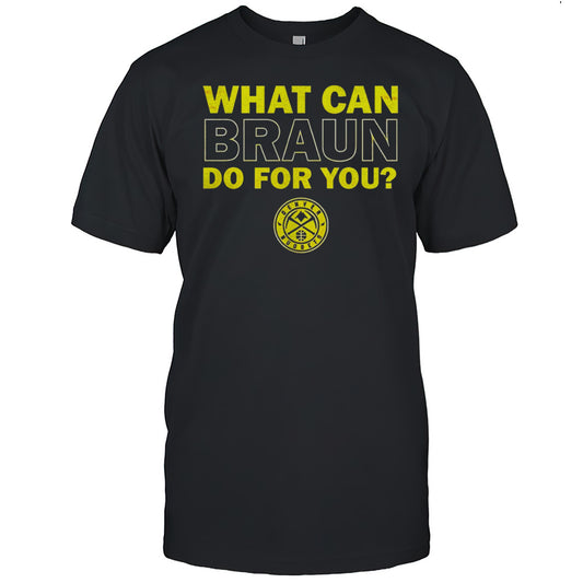 Denver Nuggets What Can Braun Do For You Shirt