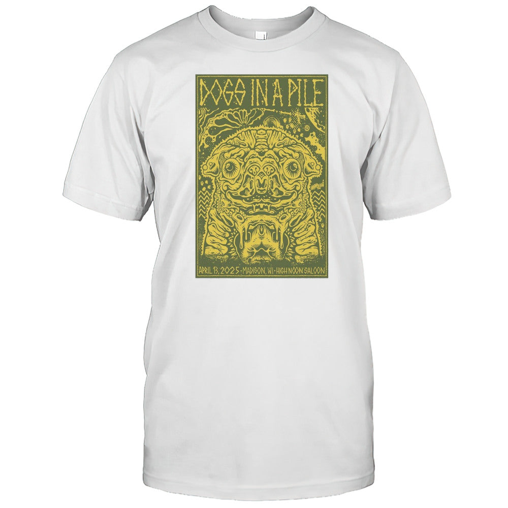Dogs In A Pile April 13 2025 High Noon Saloon Madison WI T shirt