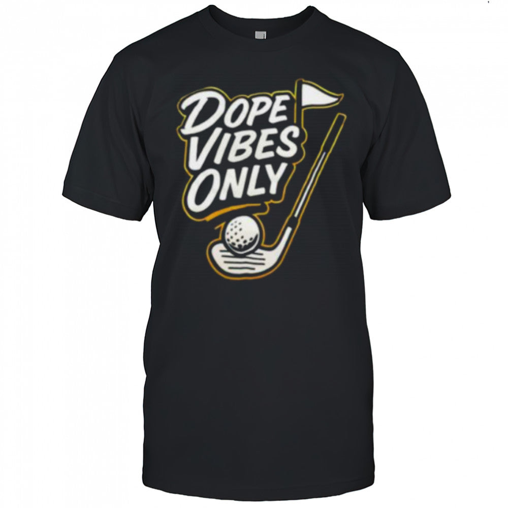 Dope vibes only golf shirt