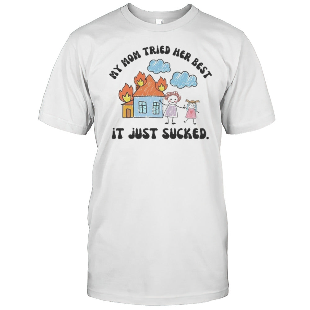 Doublecrossclothingco My Mom Tried Her Best It Just Sucked Drawing T shirt