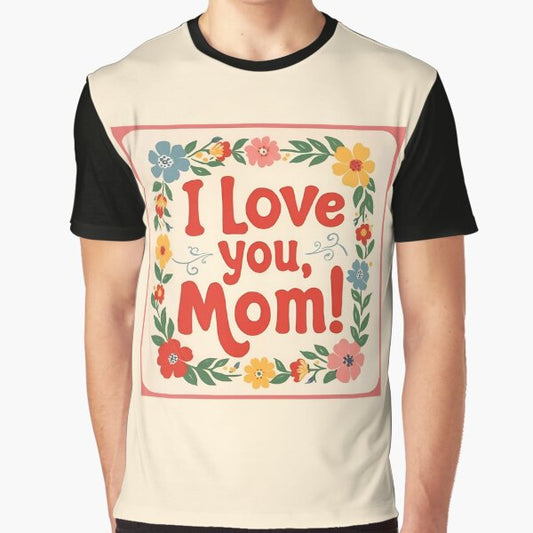 I Love You Mom - 5 - Happy Mother’s Day Graphic T-Shirt for Sale by kgbgallery