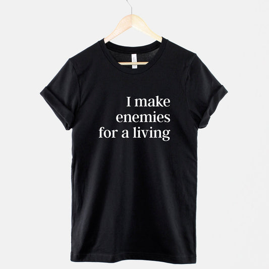 I Make Enemies For A Living T-Shirt, Sassy Slogan Ring Spun Cotton Tee