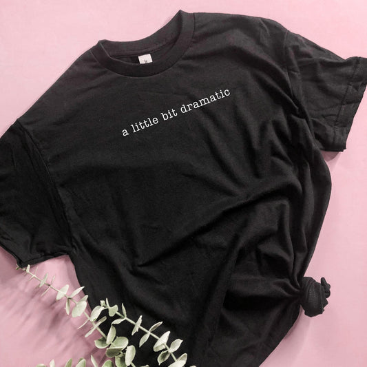 A Little Bit Dramatic Minimalist T-Shirt, Theatre T-shirt, Drama T-Shirt, Thespian Shirt
