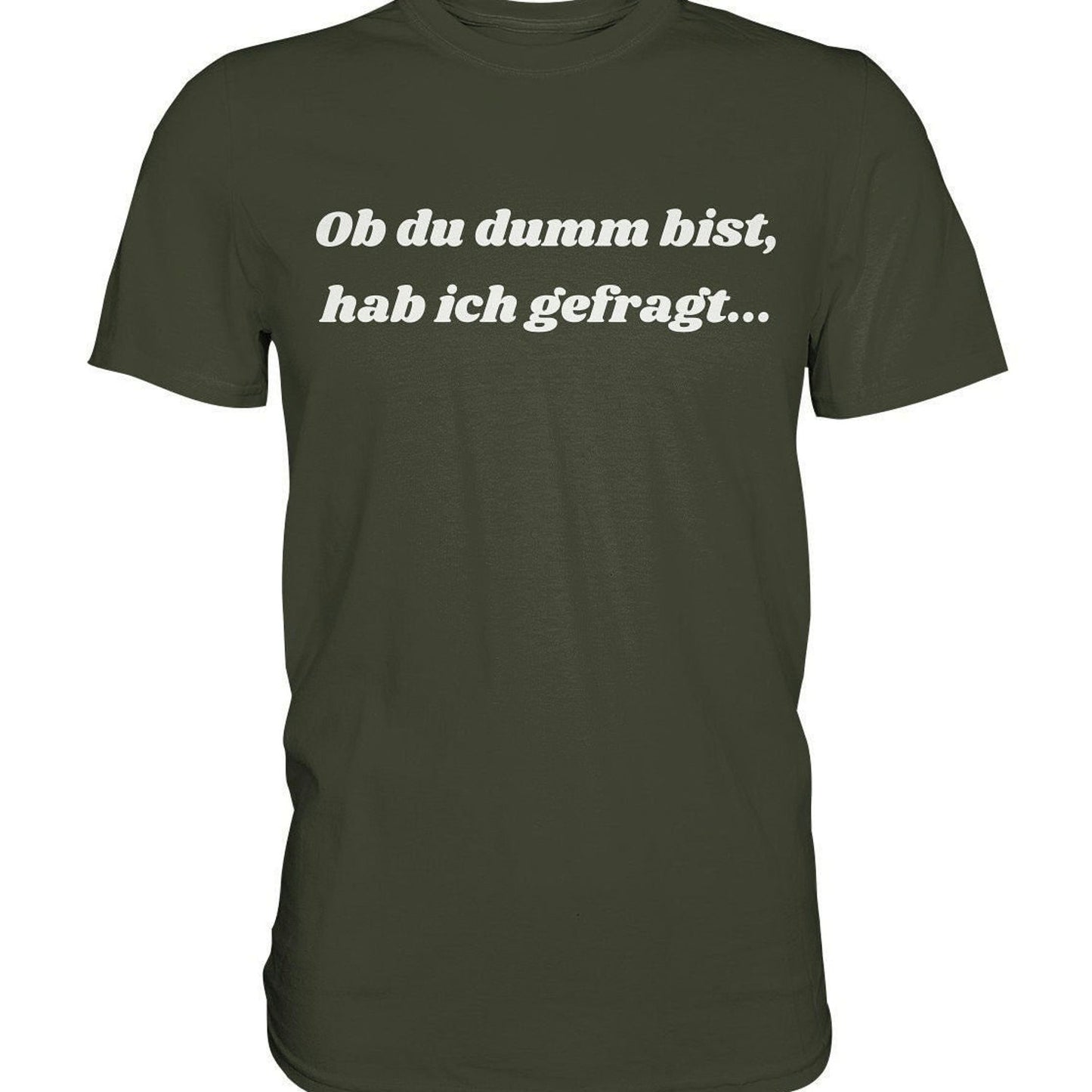 T-Shirt - I asked if you were stupid... - Premium Shirt