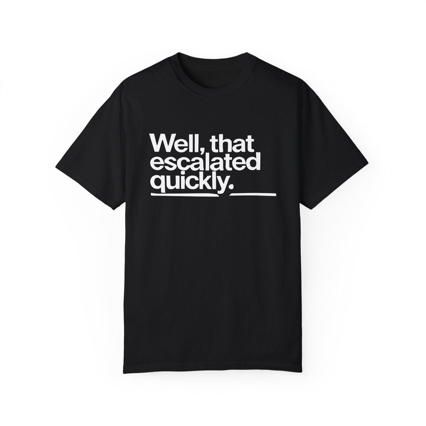 Well, That Escalated Quickly Minimalist T-Shirt  Black & White