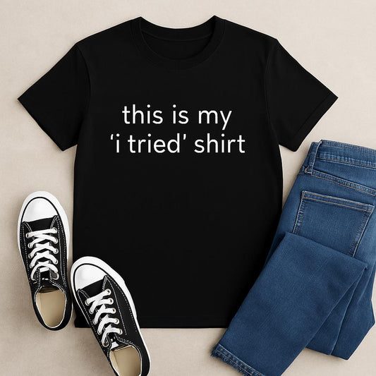 This Is My I Tried Shirt Funny Minimalist T-Shirt Black Cotton Tee Lazy Outfit Low Effort Day Unisex Gift for Men Women Humor Tee