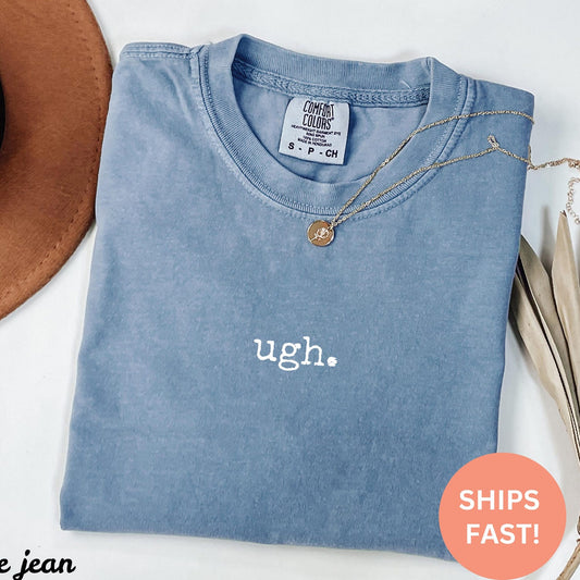 Ugh Shirt, Sarcastic Graphic Tee, Moody Vibes Shirt, Funny One Word Tee, Humor Shirt, Gen Z Shirt, Funny Gift, Trendy Shirt