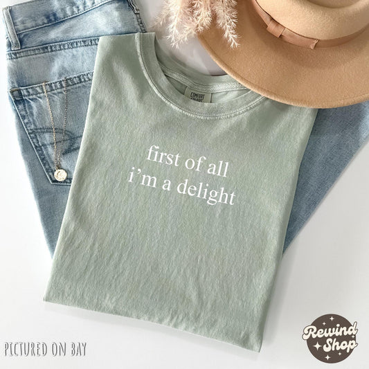 First of All I'm a Delight Shirt, Funny Humor Sarcastic Graphic Tee, Funny Quote Sarcasm Trendy Shirt