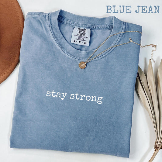 Stay Strong T-Shirt, Motivational Graphic Tee for Women, Encouraging Quote Shirt, Gift for Her, Mental Health Vibe