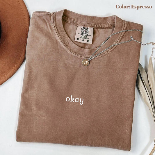 Comfort Colors Okay Minimalist T-Shirt, Simple Graphic Tee, Chill Typography Shirt, Everyday Neutral Outfit, Mood Gift Tee.
