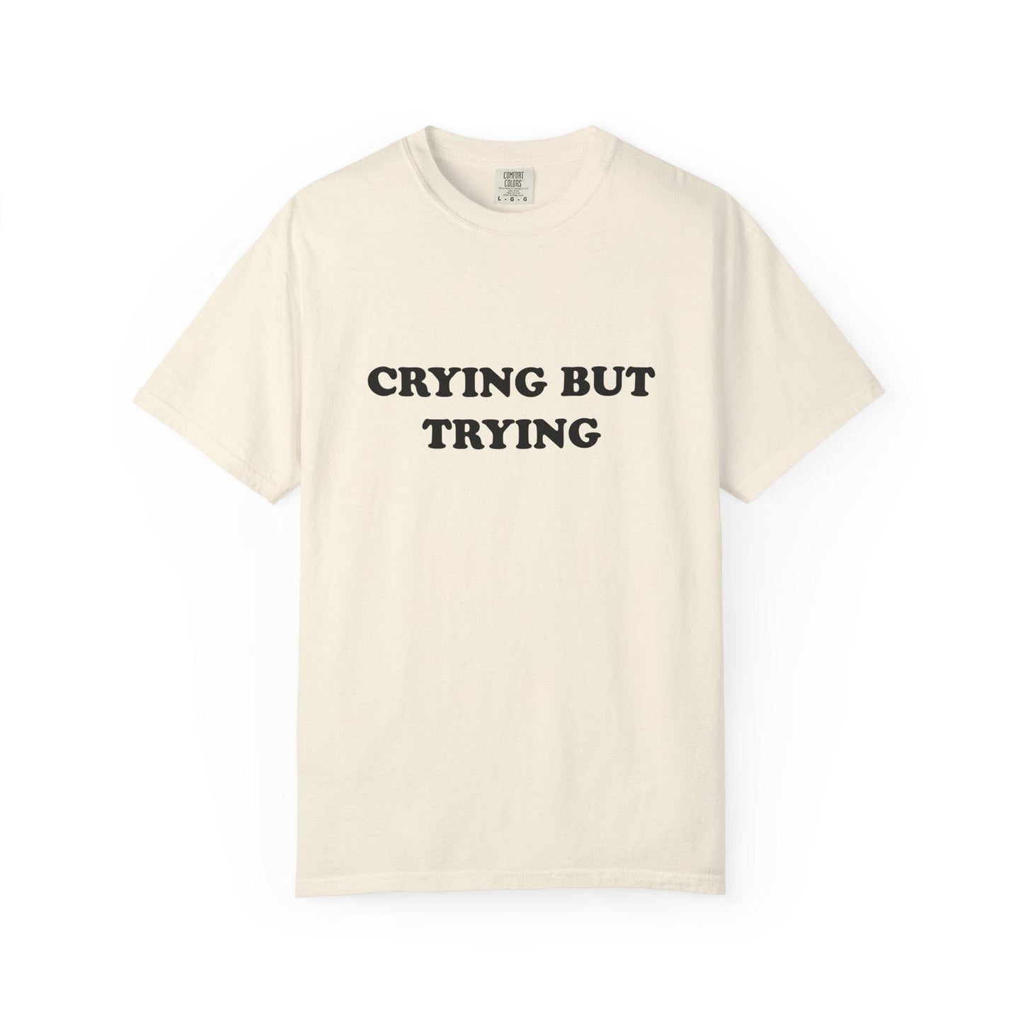 Crying But Trying Tee, Comfort Colors premium high-quality supercomfy supersoft wear-all-day minimalist T-shirt