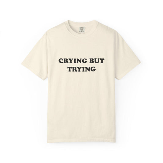 Crying But Trying Tee, Comfort Colors premium high-quality supercomfy supersoft wear-all-day minimalist T-shirt