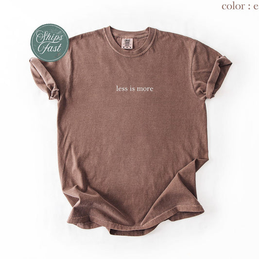 Comfort Colors® Less Is More Shirt, Minimalist Aesthetic T-Shirt, Simple Lifestyle Tee, Clean Design Sweatshirt, Modern Quote Outfit