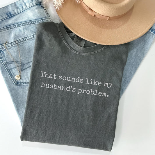 Comfort Colors® Funny Wife Shirt Minimalist Typewriter Tee Sarcastic Quote T-Shirt That Sounds Like My Husbands Problem Top Gift for Women