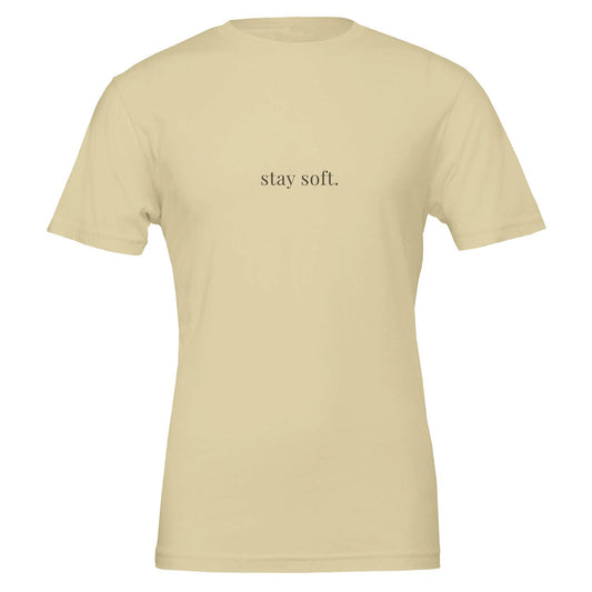Stay Soft T-Shirt: Minimalist Gentle Reminder, Unisex Fit