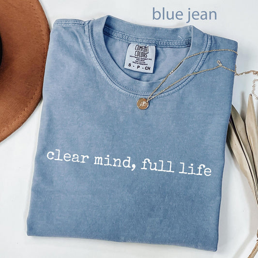 Comfort Colors® Positive Quote Shirt, Clear Mind Full Life T-Shirt, Inspirational Saying Tee, Gift for Her, Minimalist Design, Trendy Shirt
