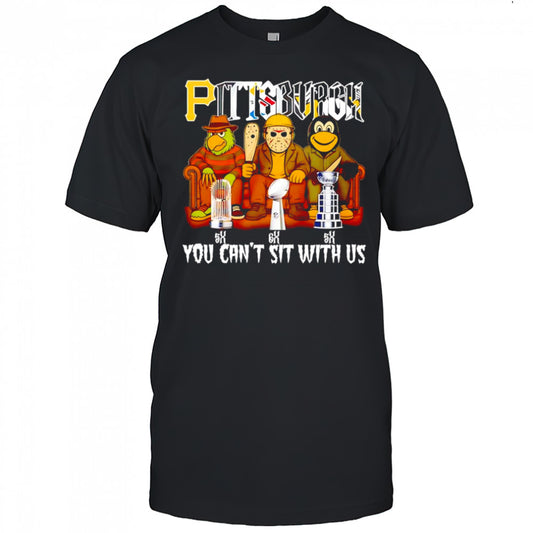 Pittsburgh horror mascot you can’t sit with us shirt