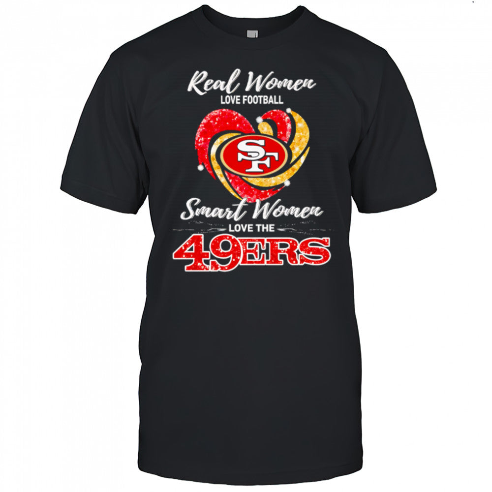 Real Women Love Football Smart Women Love The San Francisco 49ers shirt