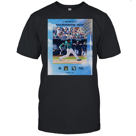 Seattle Mariners Win Milwaukee Brewers Final Score 10  6 March 23 2025 MLB Spring Training T shirt