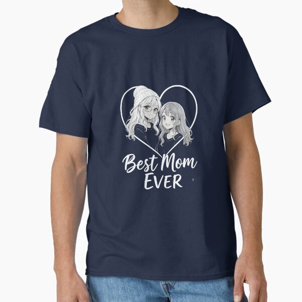 Best Mom Ever – Heartfelt Mother’s Day Gift Design Classic T-Shirt for Sale by Artomera