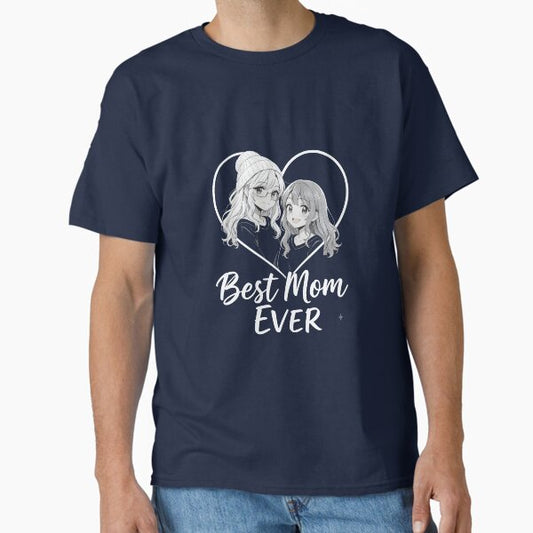 Best Mom Ever – Heartfelt Mother’s Day Gift Design Classic T-Shirt for Sale by Artomera