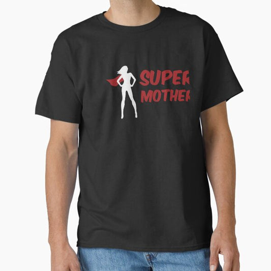 Super Mother Best Gift For Mother’s Day Classic T-Shirt for Sale by simplife-art