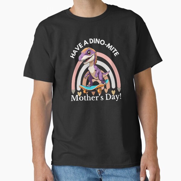 Dino-Mite Mom: Rolling into Mother’s Day! Classic T-Shirt for Sale by ArchVibe