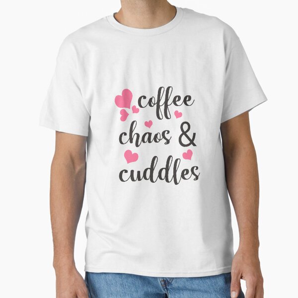 Coffee Chaos And Cuddles Mother’s Day Classic T-Shirt for Sale by CreativeStrike