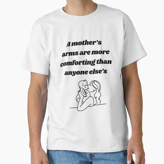 A mother’s arms are more comforting than anyone else’s Classic T-Shirt for Sale by musta2fa