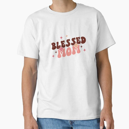 Blessed Mom – Heartfelt Mother’s Day Quote Classic T-Shirt for Sale by artcultreone