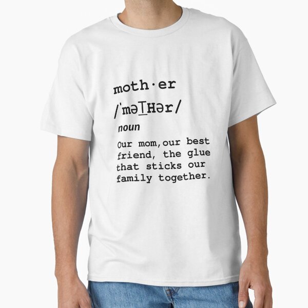 Definition of a mother. Happy Mother’s Day with love. Classic T-Shirt for Sale by WhaleSharkShop