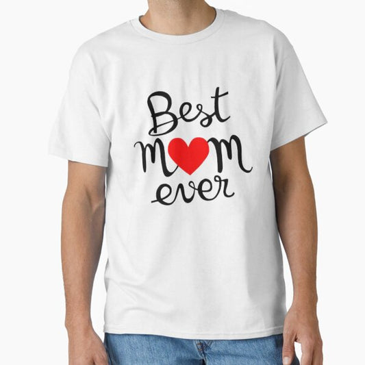 Best Mom Ever | Mother's Day Gift Classic T-Shirt for Sale by AtheaWH