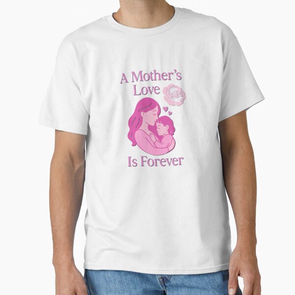 A Mother’s Love Is Forever – Emotional Modern Mother’s Day Gift Classic T-Shirt for Sale by NEBARAK