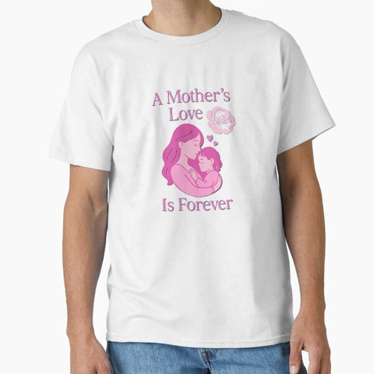 A Mother’s Love Is Forever – Emotional Modern Mother’s Day Gift Classic T-Shirt for Sale by NEBARAK