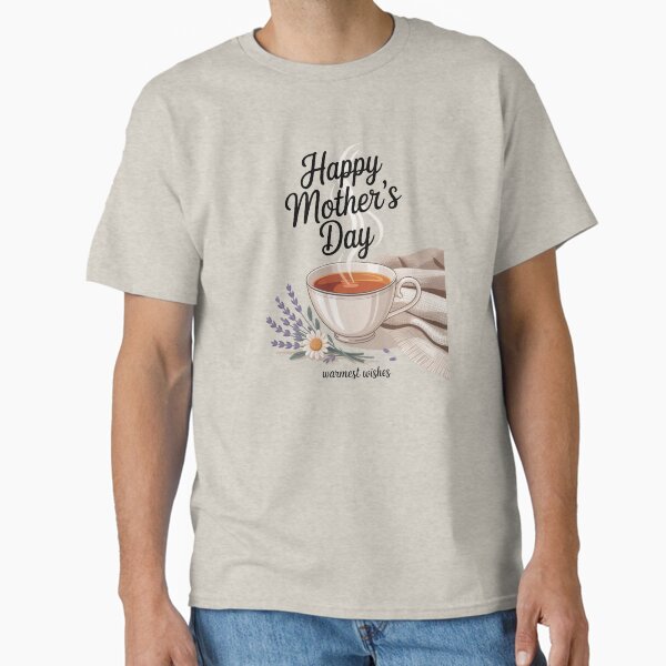 Warm Wishes for Mother’s Day Classic T-Shirt for Sale by DontCrackArt