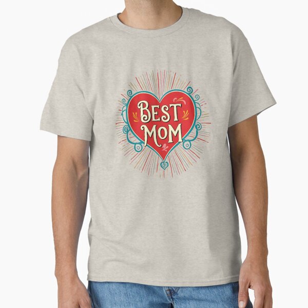 Best Mom - 2 - Happy Mother’s Day Classic T-Shirt for Sale by kgbgallery