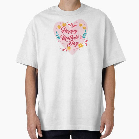 Floral Heart – Happy Mother’s Day Oversized T-Shirt by CristianMA