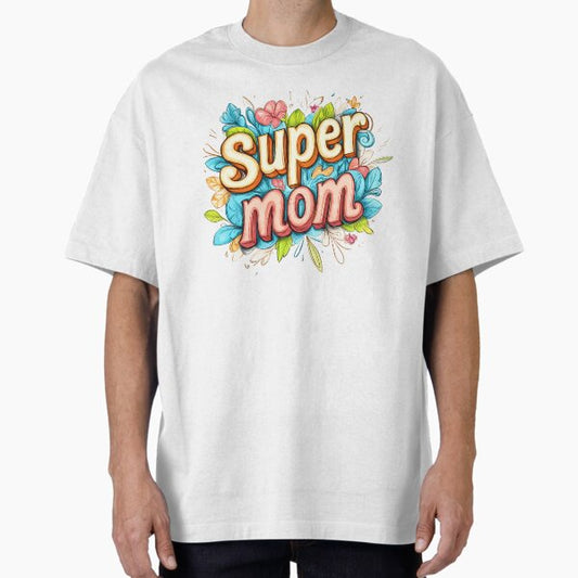 Super Mom – Heartfelt Mother’s Day Art Oversized T-Shirt for Sale by Asapusri