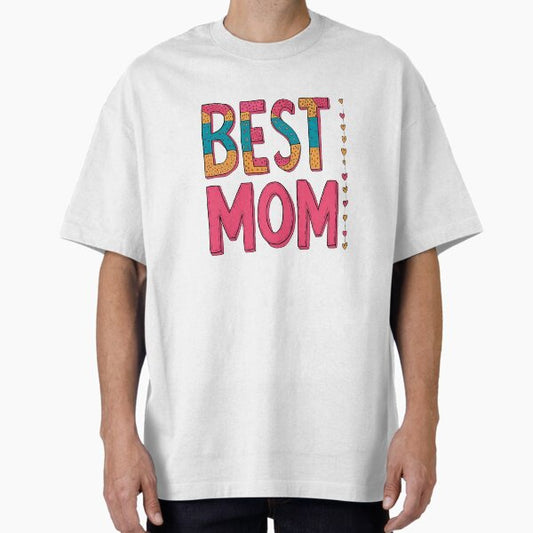 Best Mom - 6 - Happy Mother’s Day Oversized T-Shirt for Sale by kgbgallery