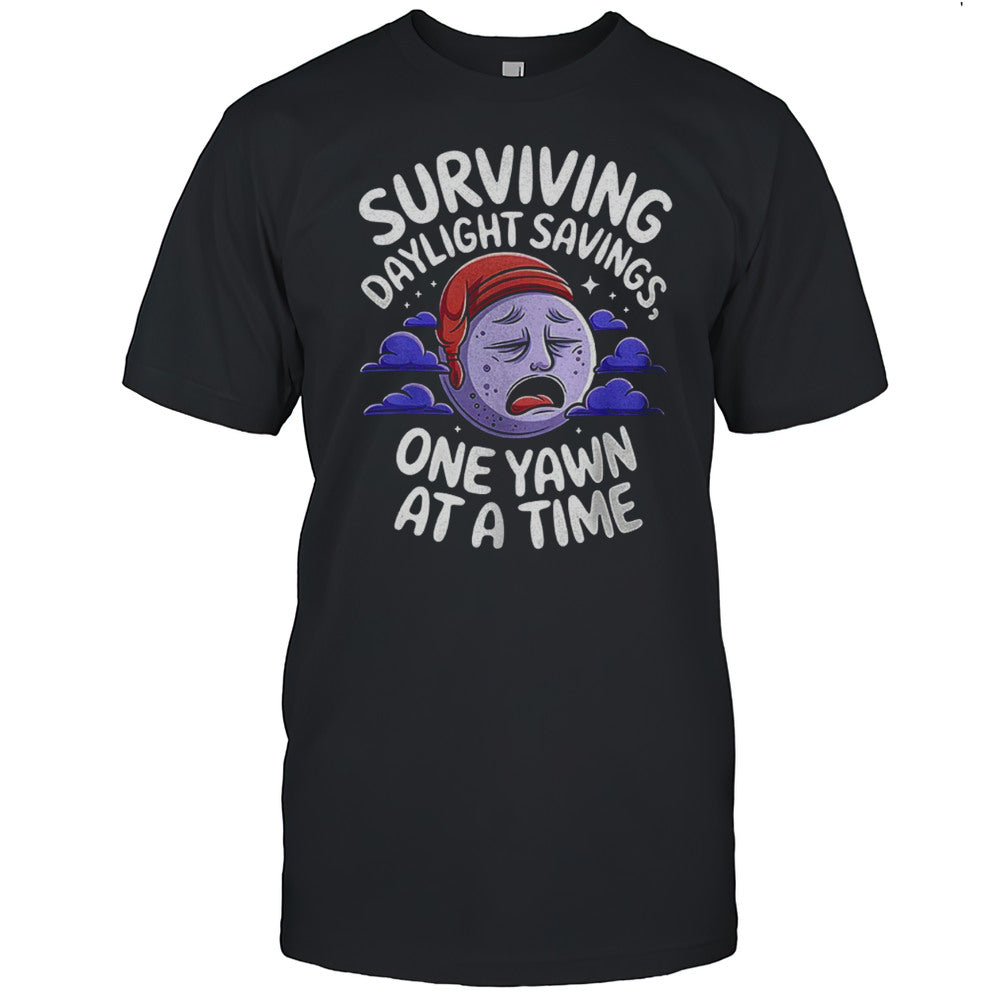 Surviving Daylight Savings One Yawn At A Time Shirt